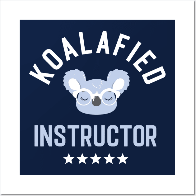 Koalafied Instructor - Funny Gift Idea for Instructors Wall Art by BetterManufaktur